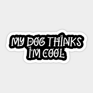My dog thinks I'm cool | Funny Dog Design Sticker